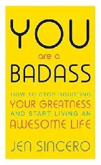 You Are a Badass : How to Stop Doubting Your Greatness and Start Living an Awesome Life