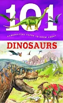101 Fascinating Facts To Know Dinosaurs