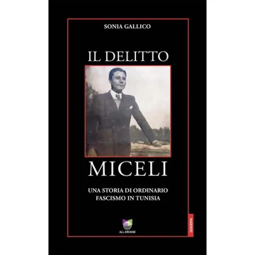Il delitto Miceli. Una storia di ordinario fascismo in Tunisia