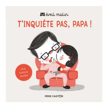 T'inquiète pas, papa !