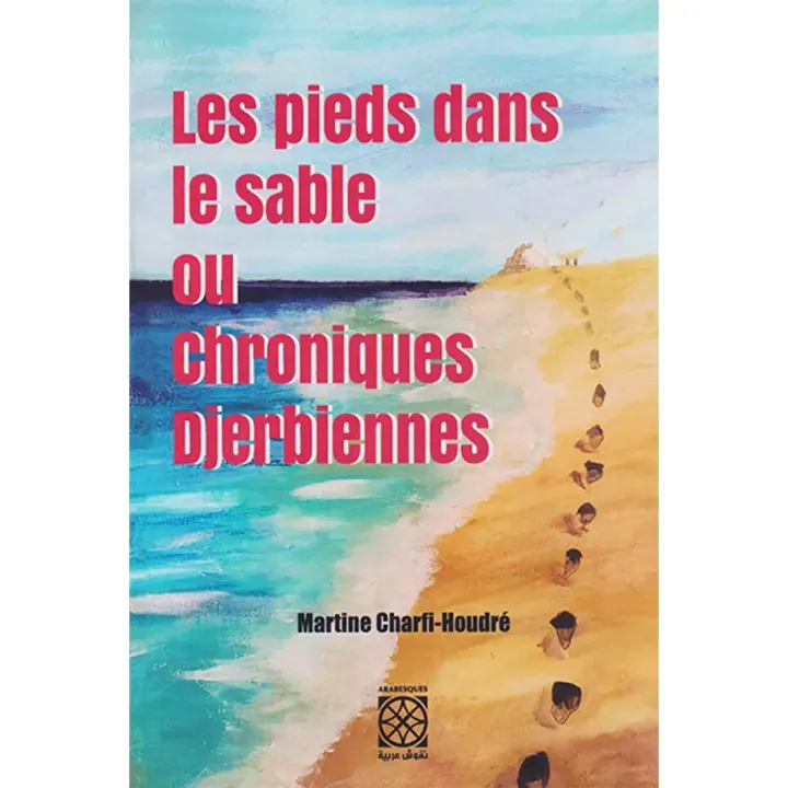 Les pieds dans le sable ou chroniques Djerbiennes